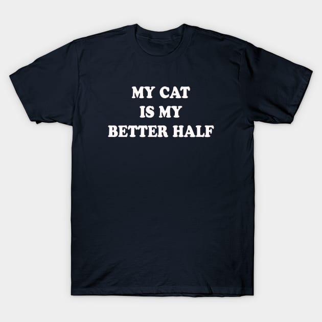 My Cat Is My Better Half T-Shirt by lmohib